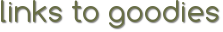 Links to goodies